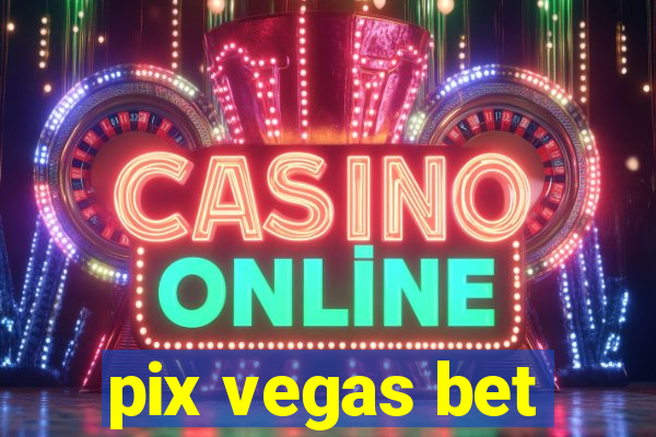 pix vegas bet